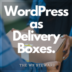 The words WordPress as Delivery Boxes superimposed over a photo of a box being handed from one person to another.