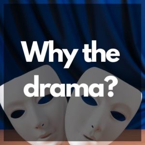 "Why the Drama" in white text over the image of thespian masks.